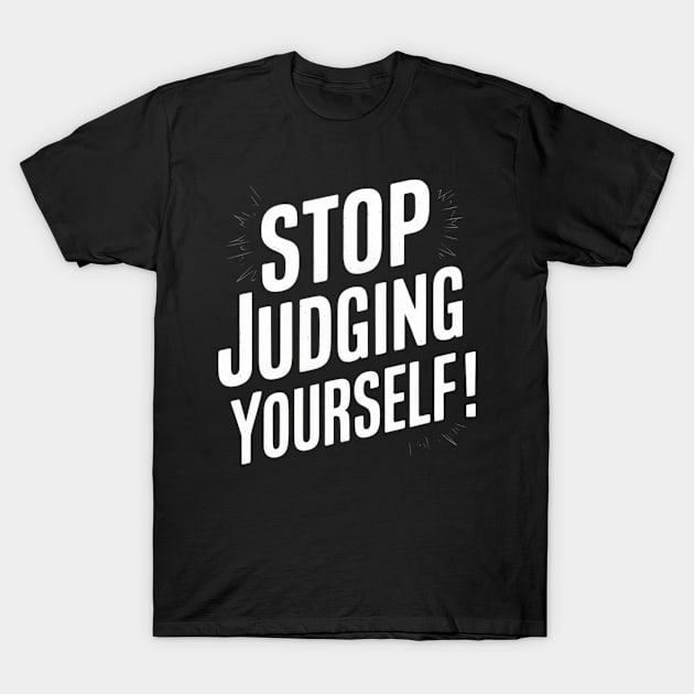 Stop judging yourself T-Shirt by madani04